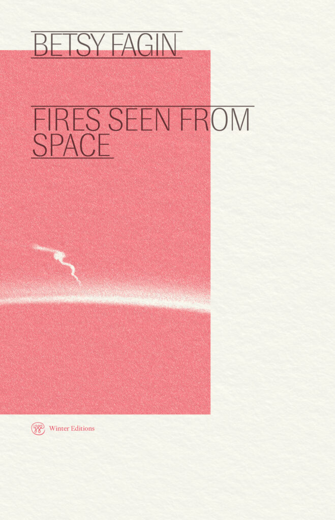 Fires Seen From Space, Betsy Fagin
Winter Editions